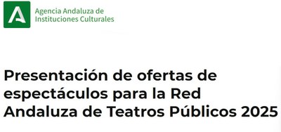 Presentación de propuestas escénicas para el Catálogo de la Red Andaluza de Teatros Públicos 2025
