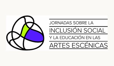 XI JORNADAS SOBRE LA INCLUSIÓN SOCIAL Y LA EDUCACIÓN EN LAS ARTES ESCÉNICAS